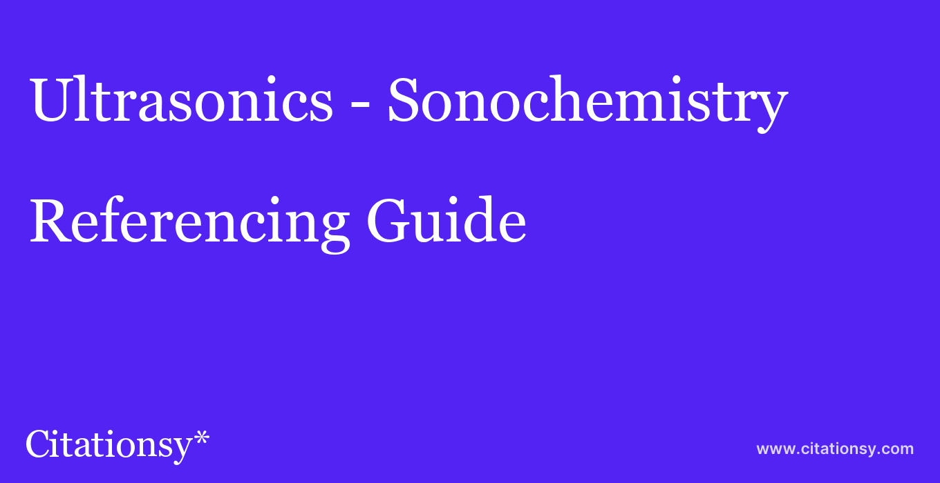 cite Ultrasonics - Sonochemistry  — Referencing Guide